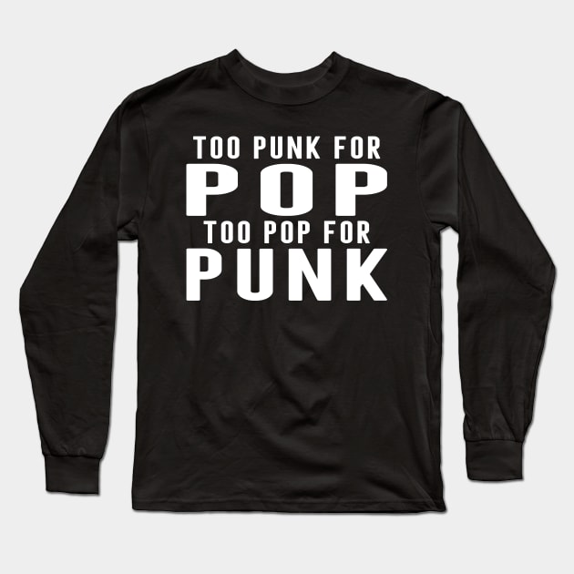 Too Punk For Pop, To Pop For Punk Long Sleeve T-Shirt by Store Of Anime
